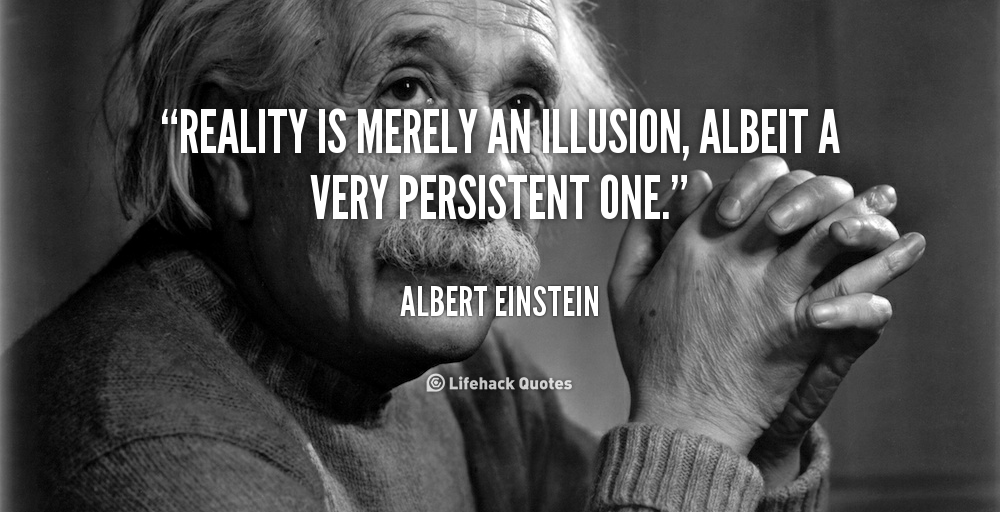 quote-Albert-Einstein-reality-is-merely-an-illusion-albeit-a-40740